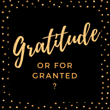 Your Life: Gratitude or For Granted?